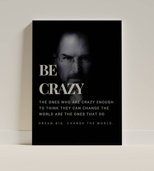 Steve Jobs Be Crazy Inspirational Quote Frame