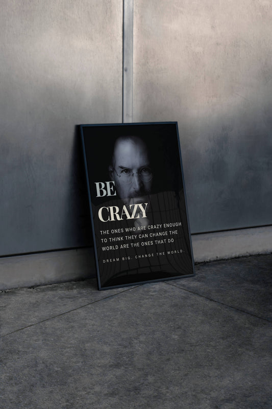 Steve Jobs Be Crazy Inspirational Quote Frame
